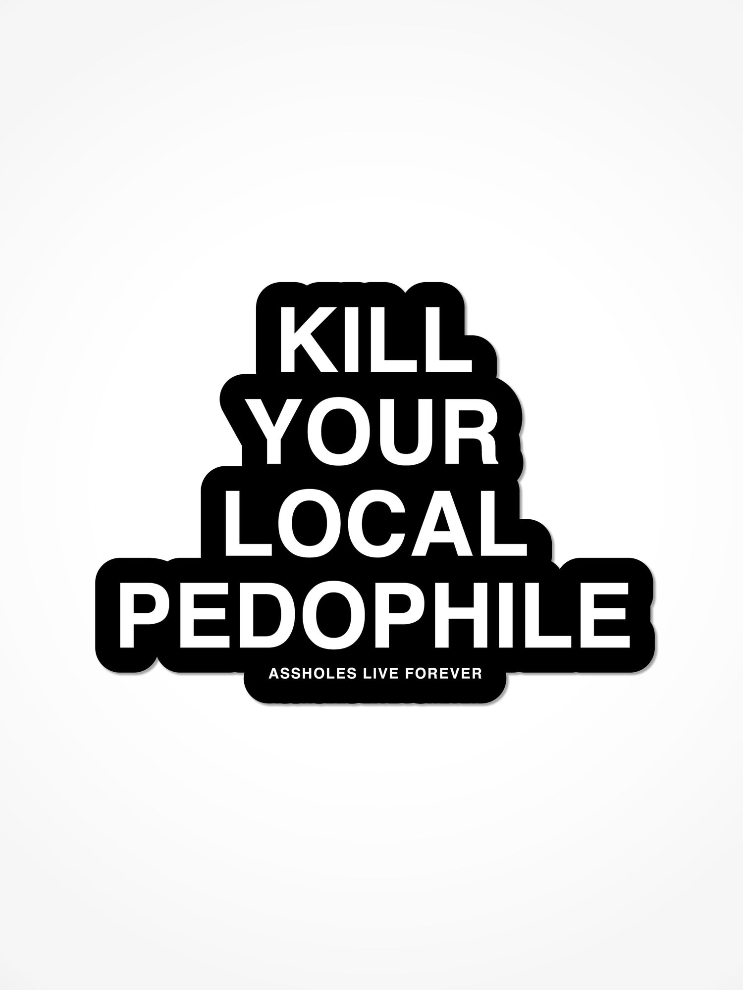 Kill Your Local Pedophile Sticker