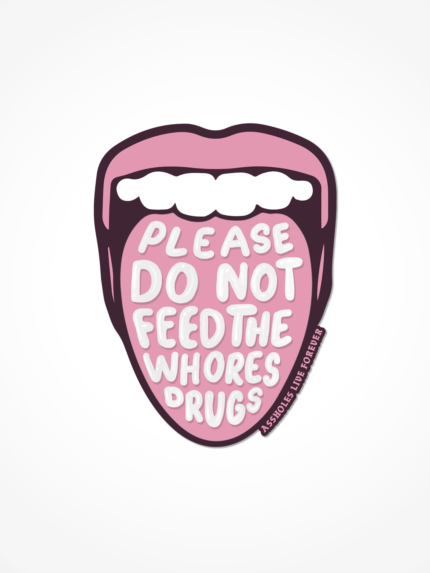 Please Do Not Feed The Whores Drugs Sticker