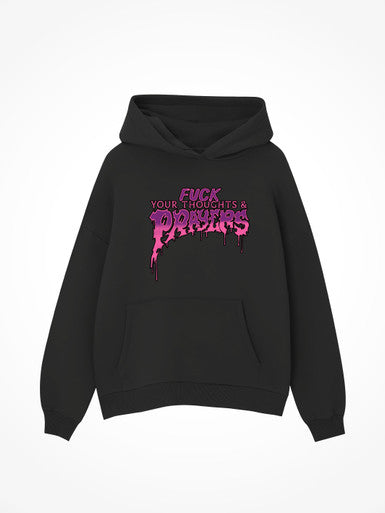 Fuck Your Thoughts And Prayers - Black Hoodie