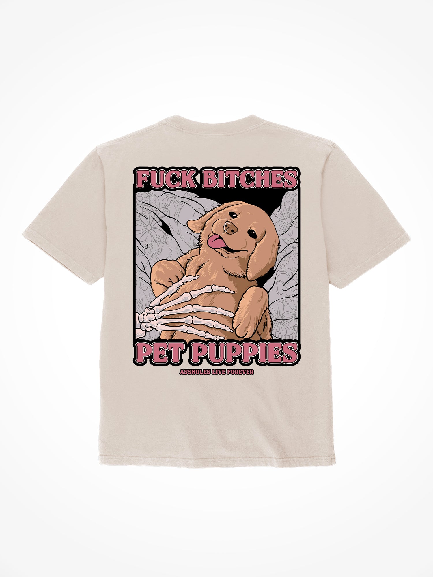 Fuck Bitches Pet Puppies - Sand T-Shirt