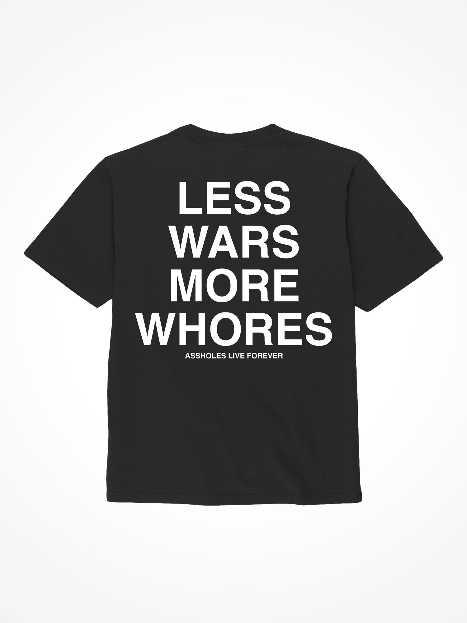 Less Wars More Whores - Black T-Shirt