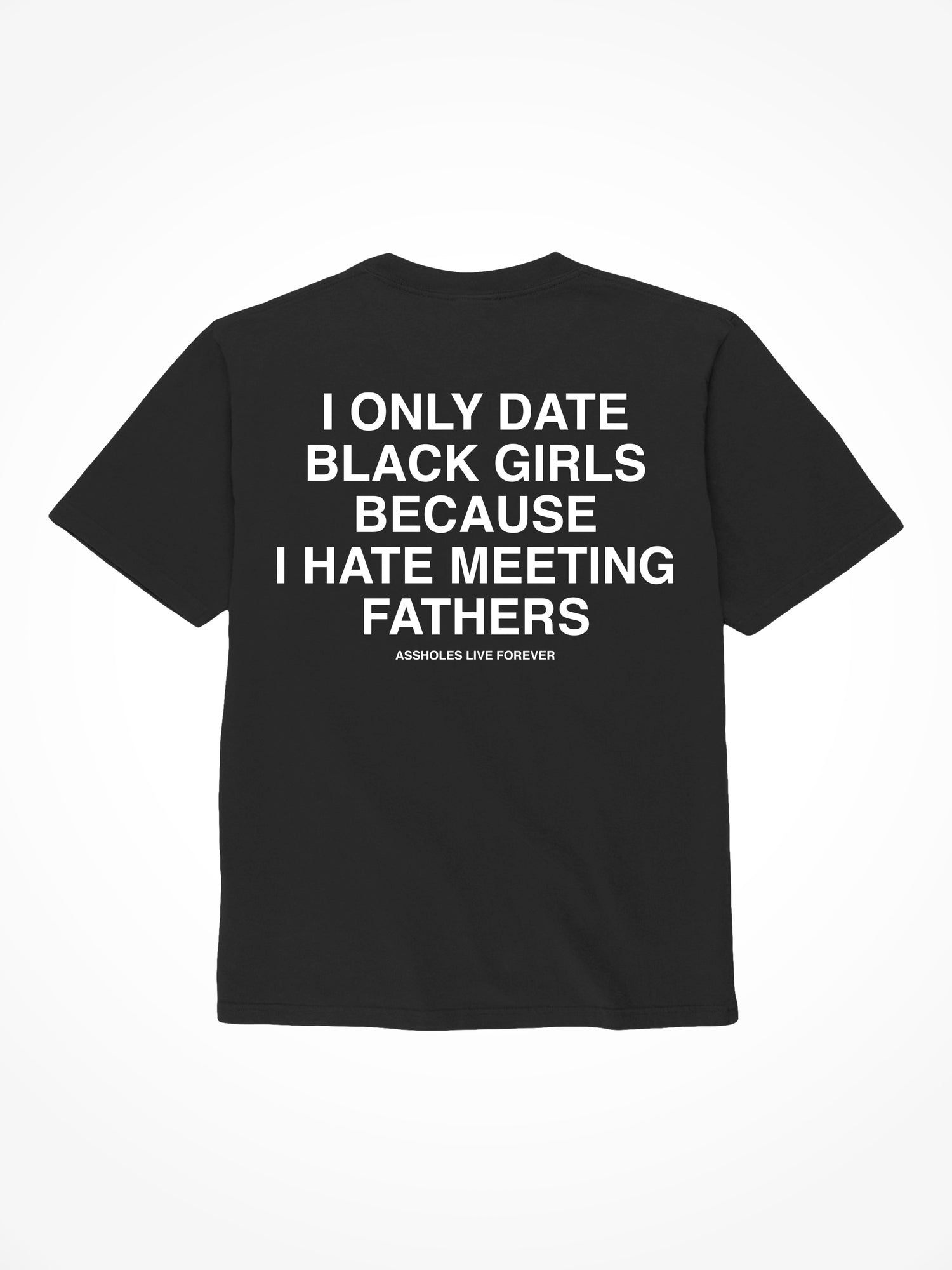 I Only Date Black Girls - Black T-Shirt