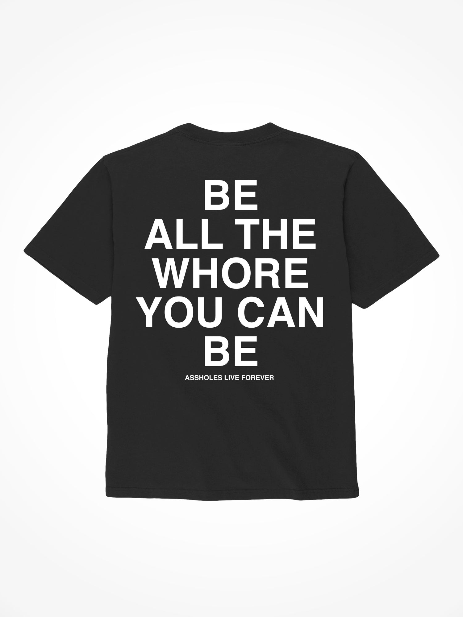 Be All the Whore - Black T-Shirt