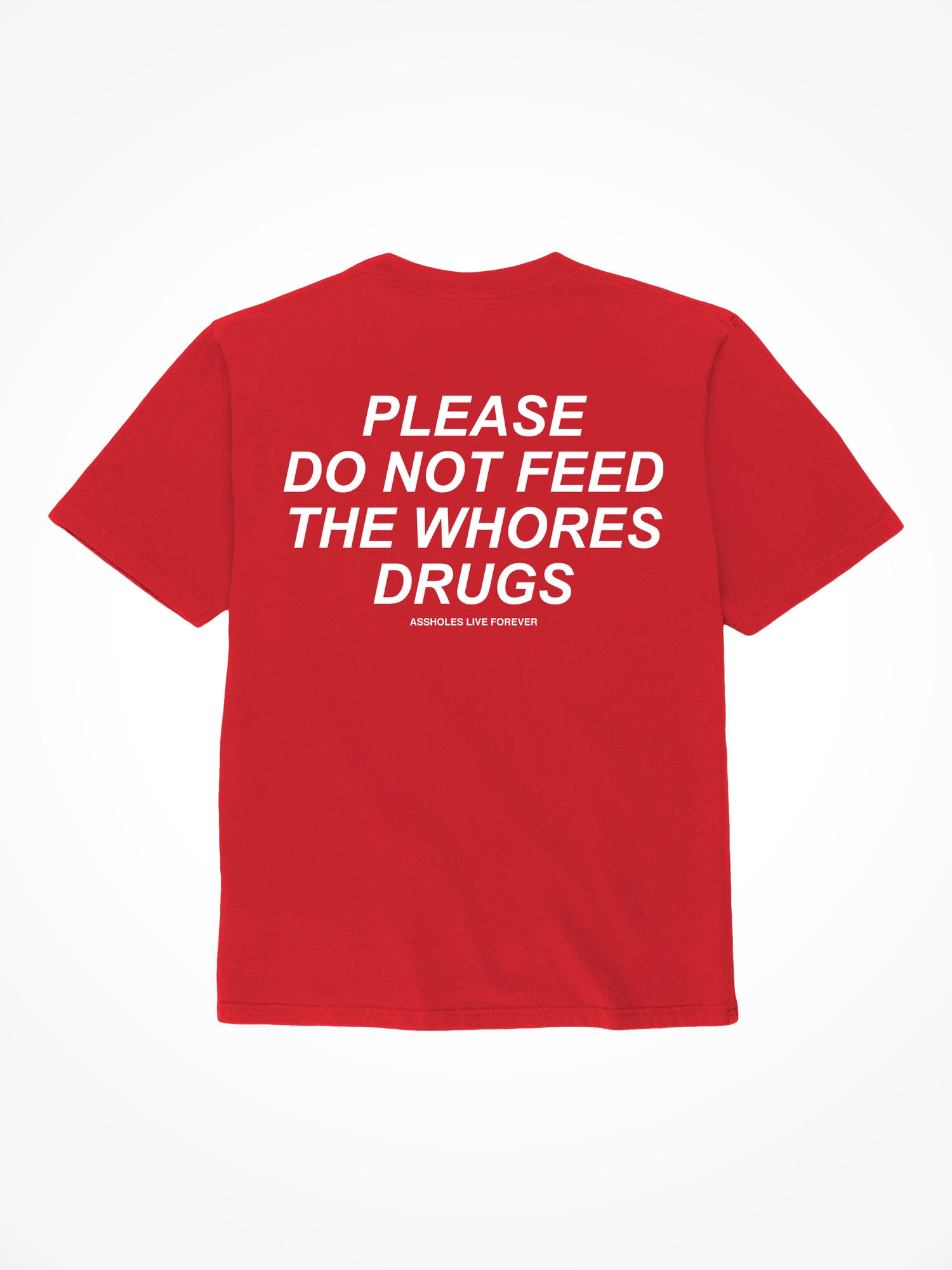Please Do Not Feed The Whores Drugs - Red T-Shirt