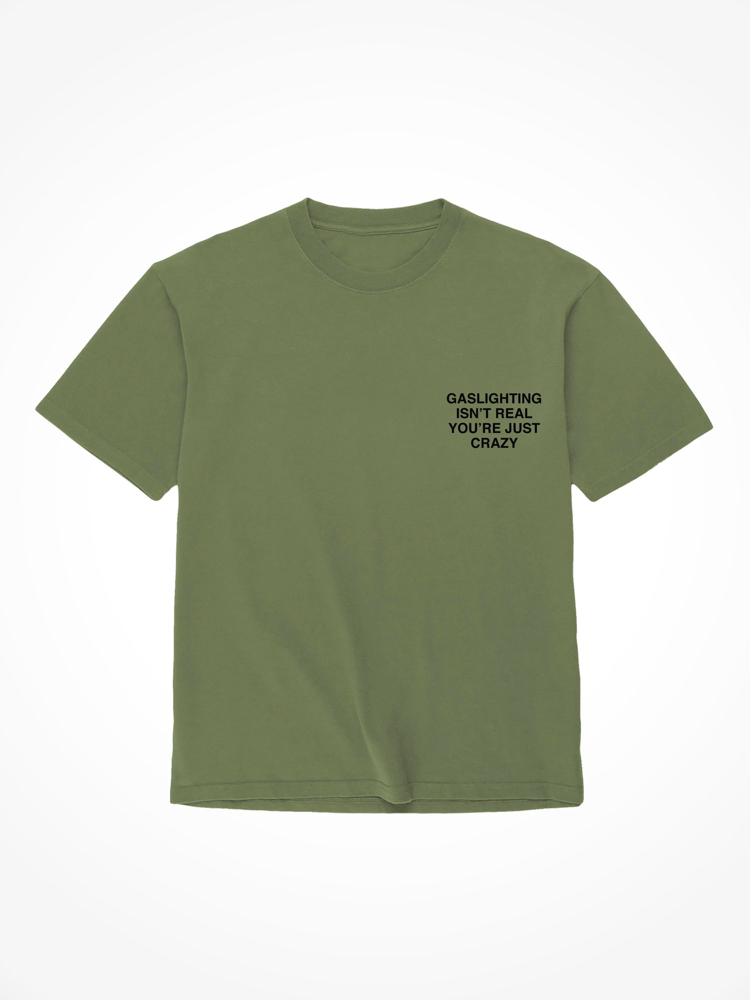 Gaslighting Isnt Real - Military Green T-Shirt