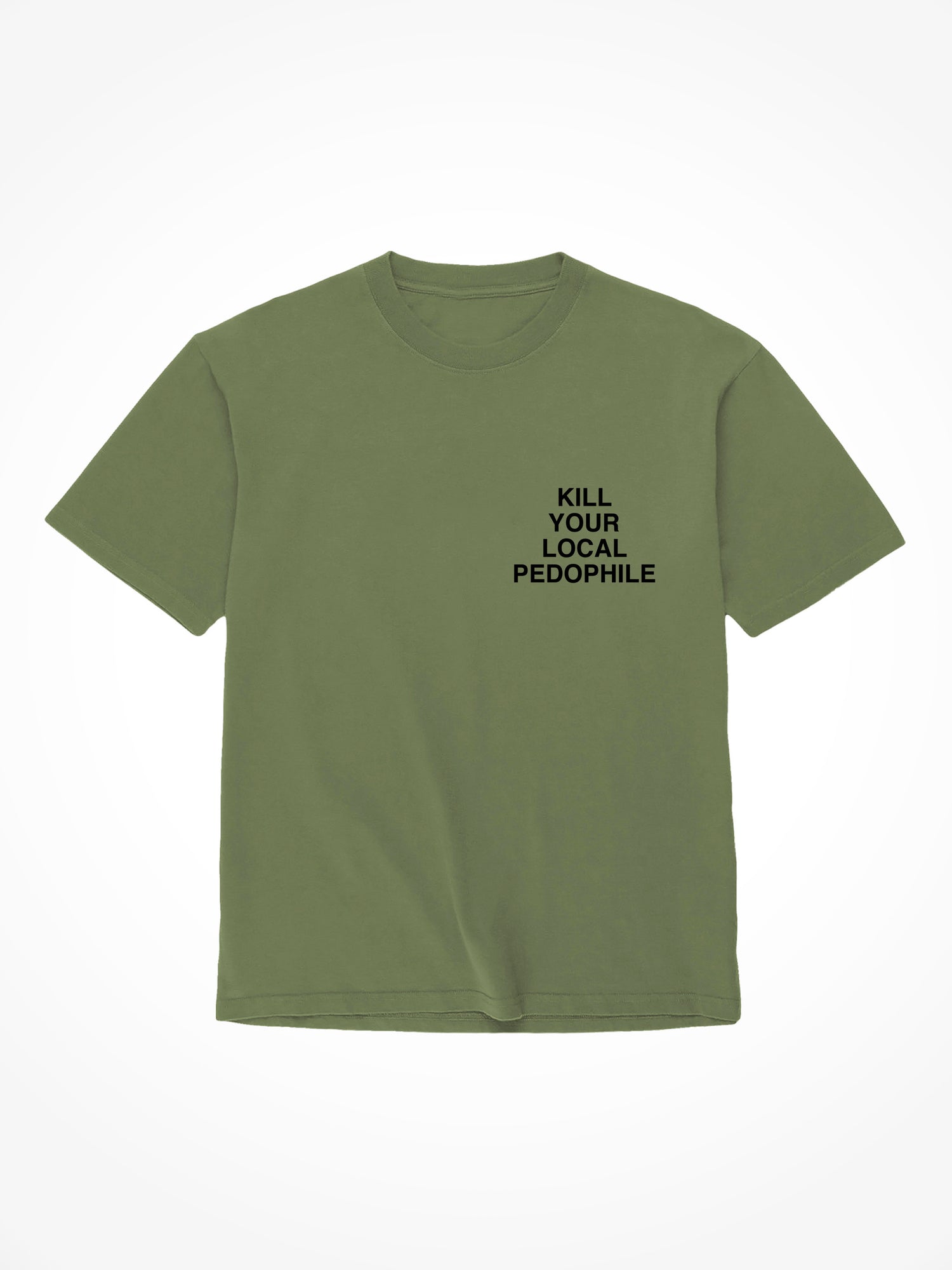 Kill Your Local Pedophile - Military Green T-Shirt