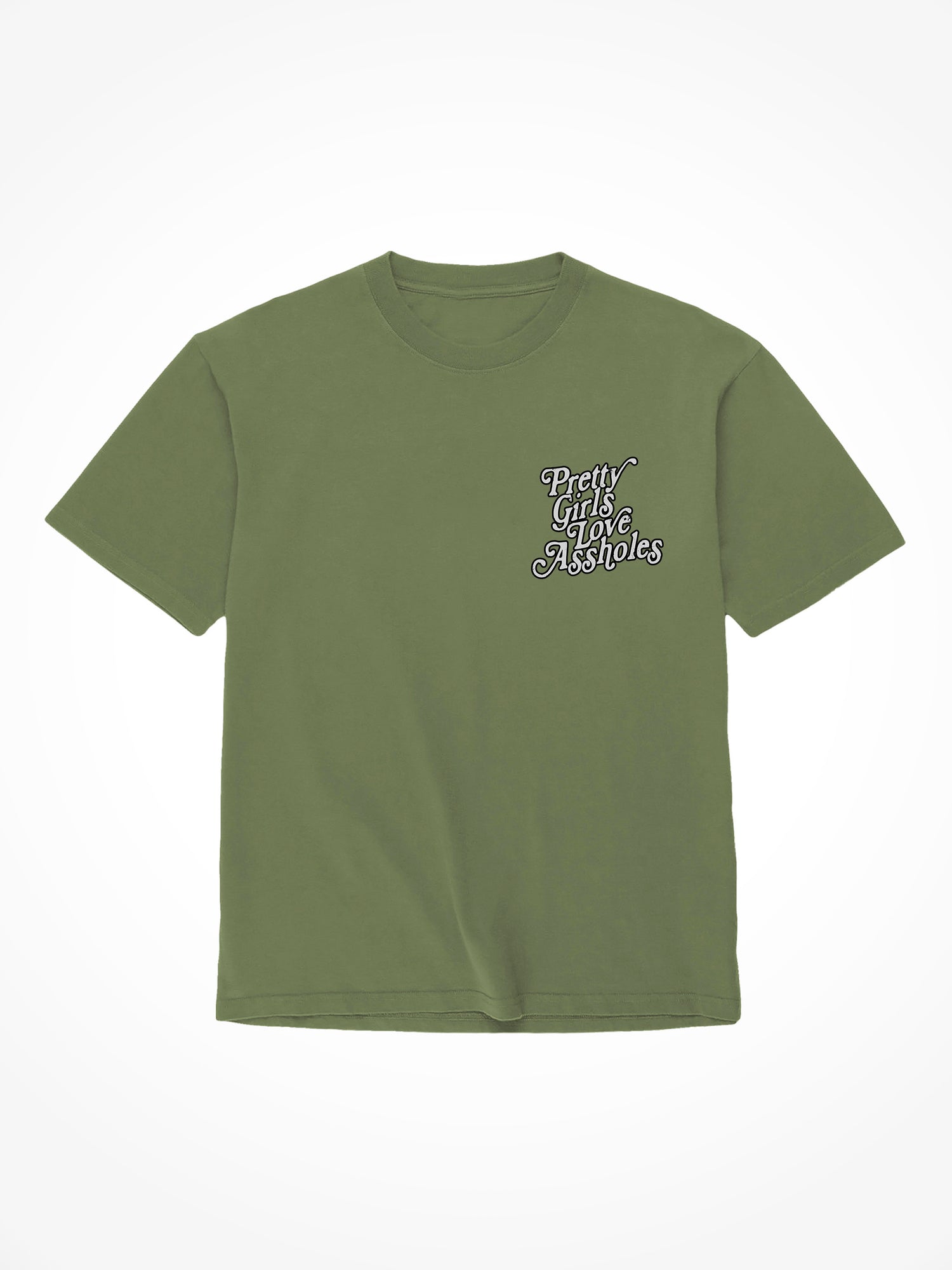 Pretty Girls Love Assholes - Military Green T-Shirt