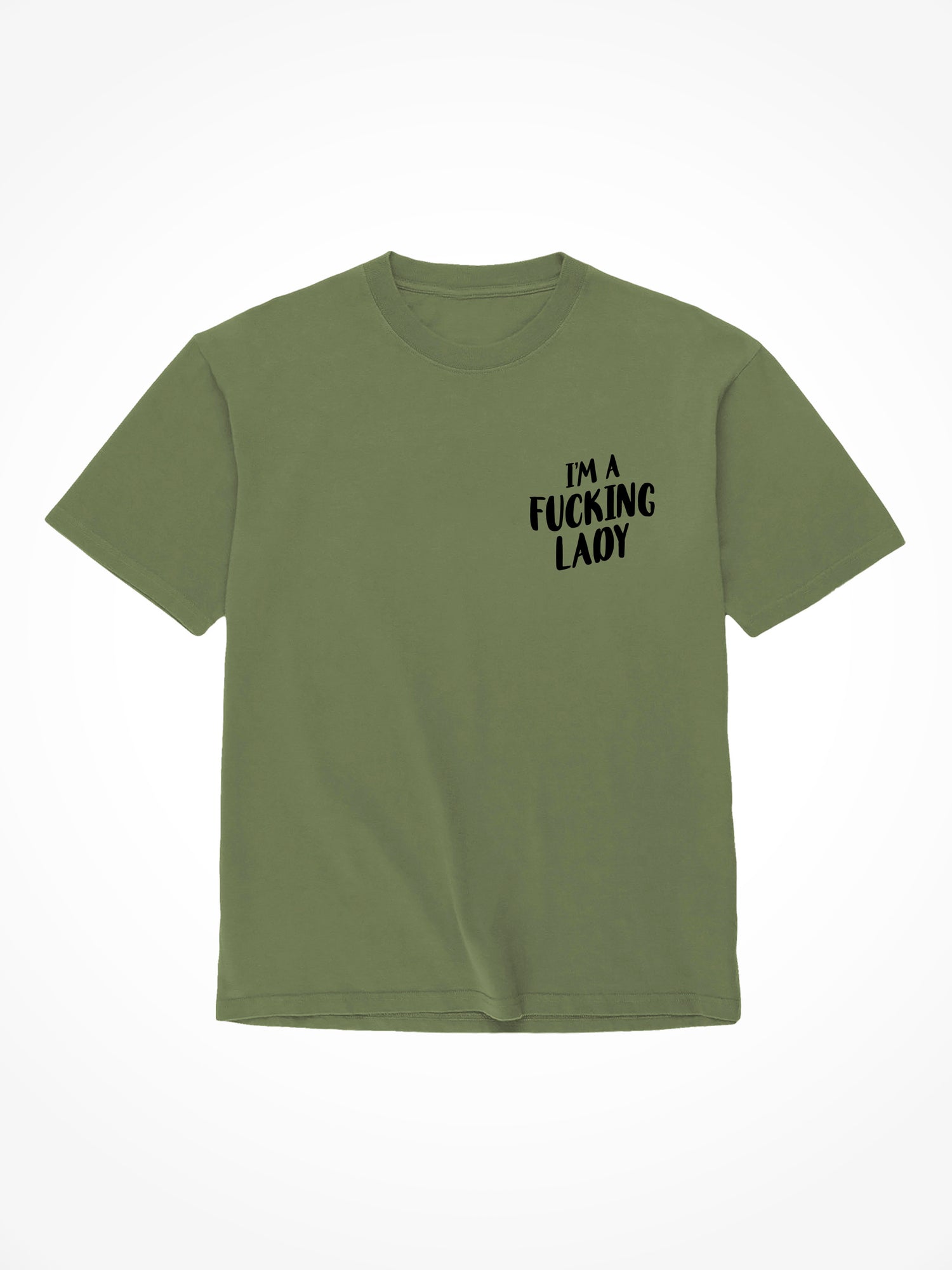 Fucking Lady - Military Green T-Shirt