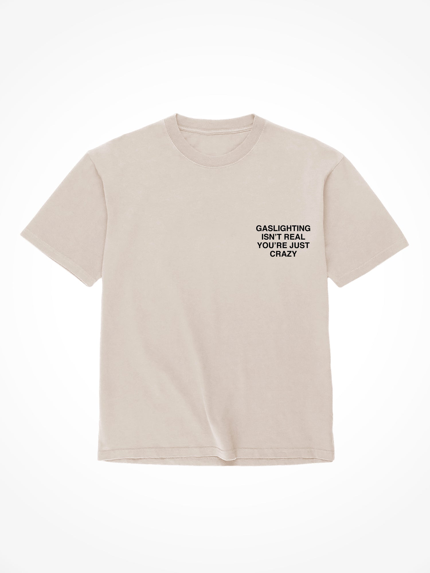 Gaslighting Isnt Real - Sand T-Shirt