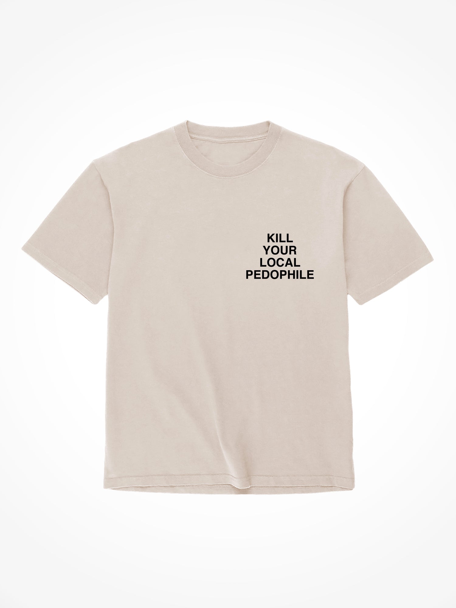Kill Your Local Pedophile - Sand T-Shirt