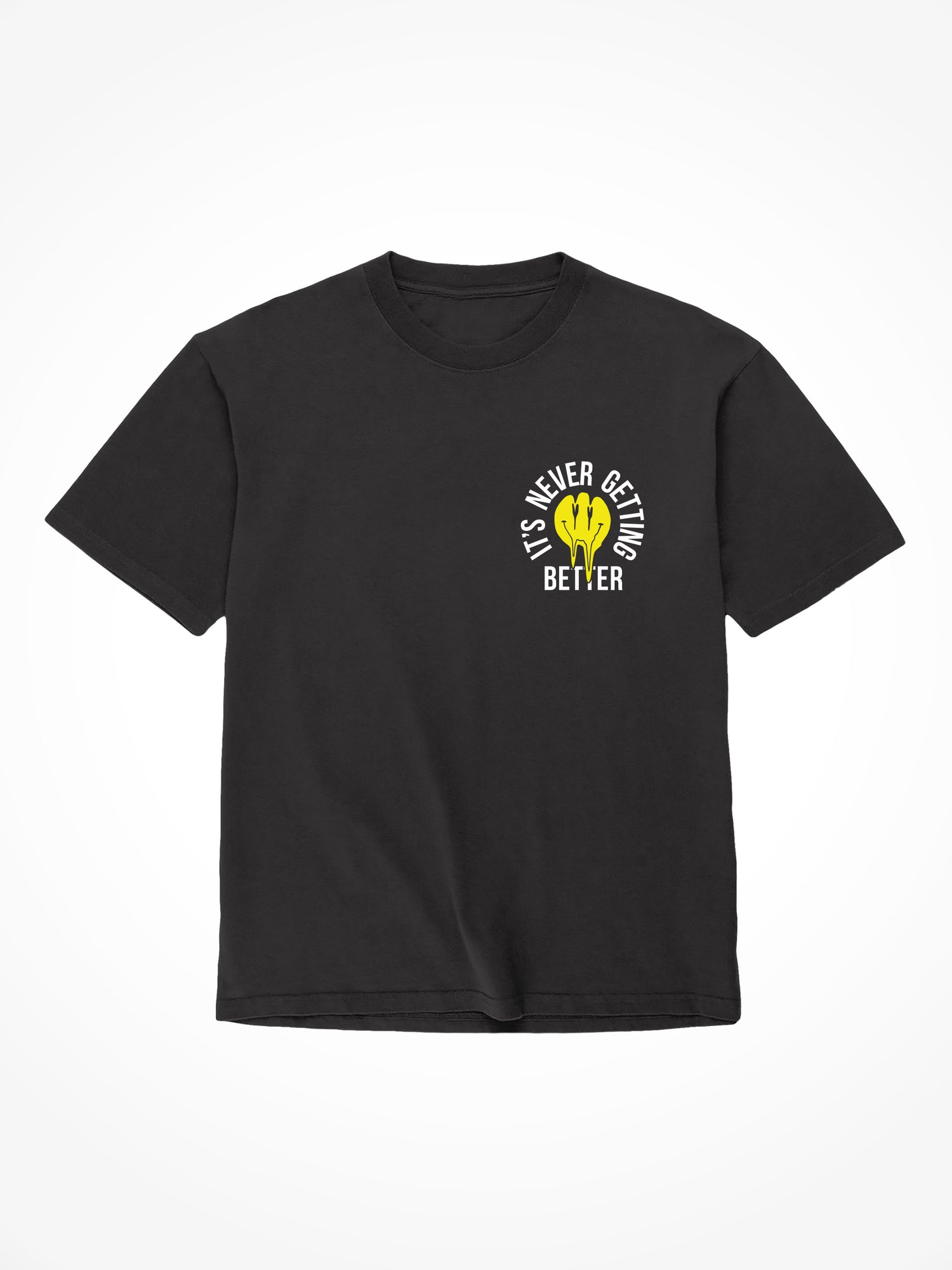 Its Never Getting Better - Black T-Shirt