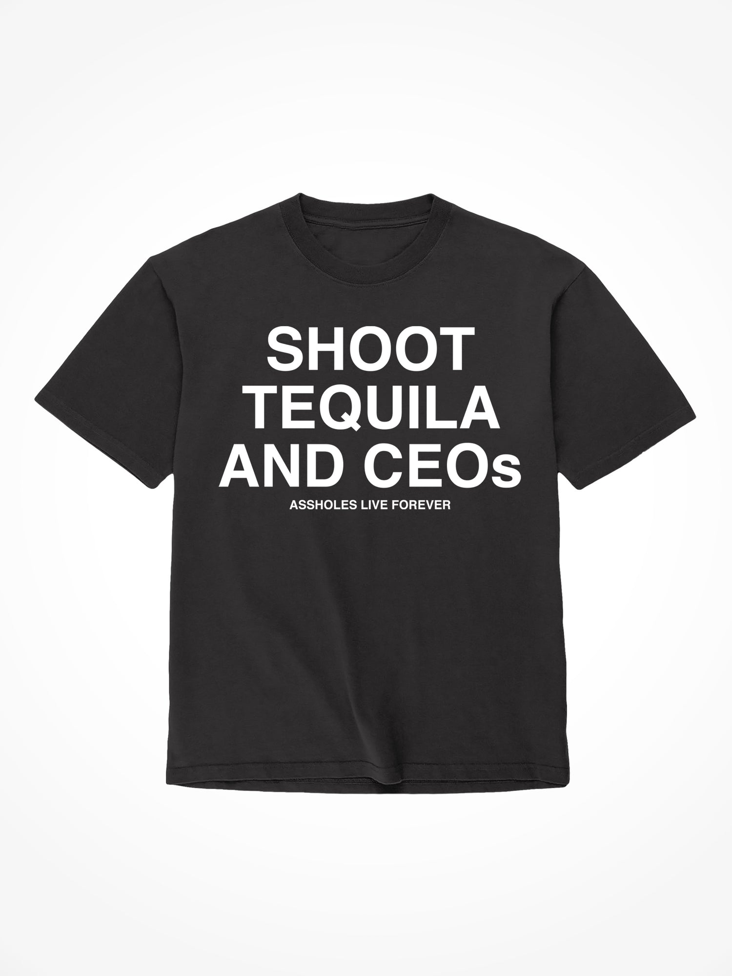Shoot Tequila and CEOs - Black T-Shirt