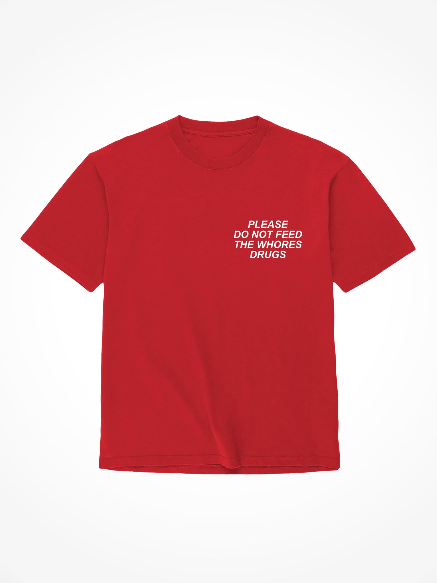 Please Do Not Feed The Whores Drugs - Red T-Shirt