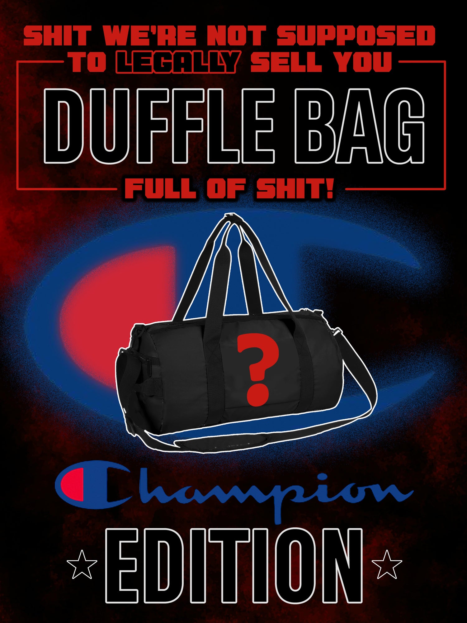 Champion Edition Shit We Legally Cant Sell U - Duffle Bag Full of Shit