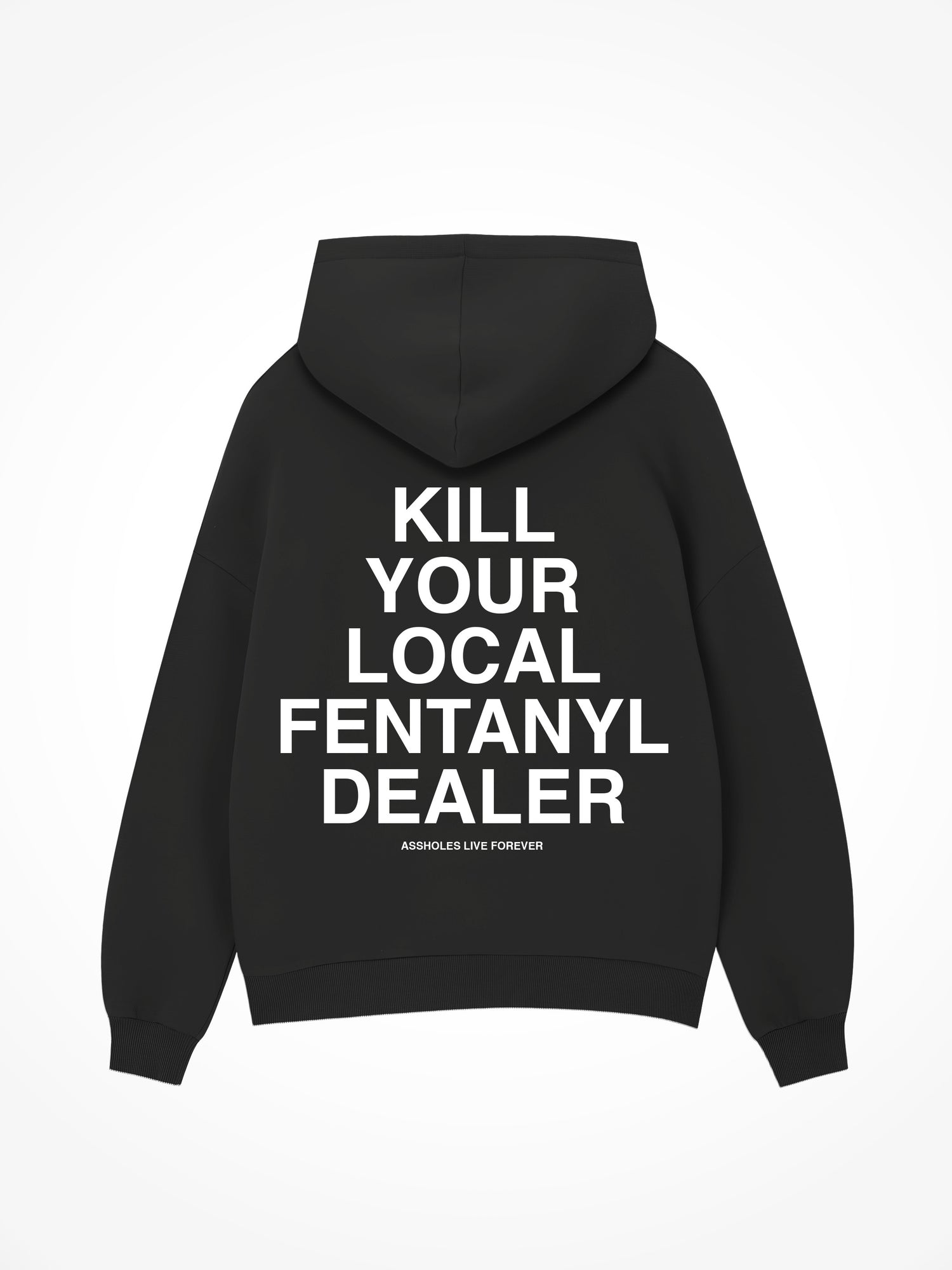 Kill Your Local Fentanyl Dealer - Black Hoodie