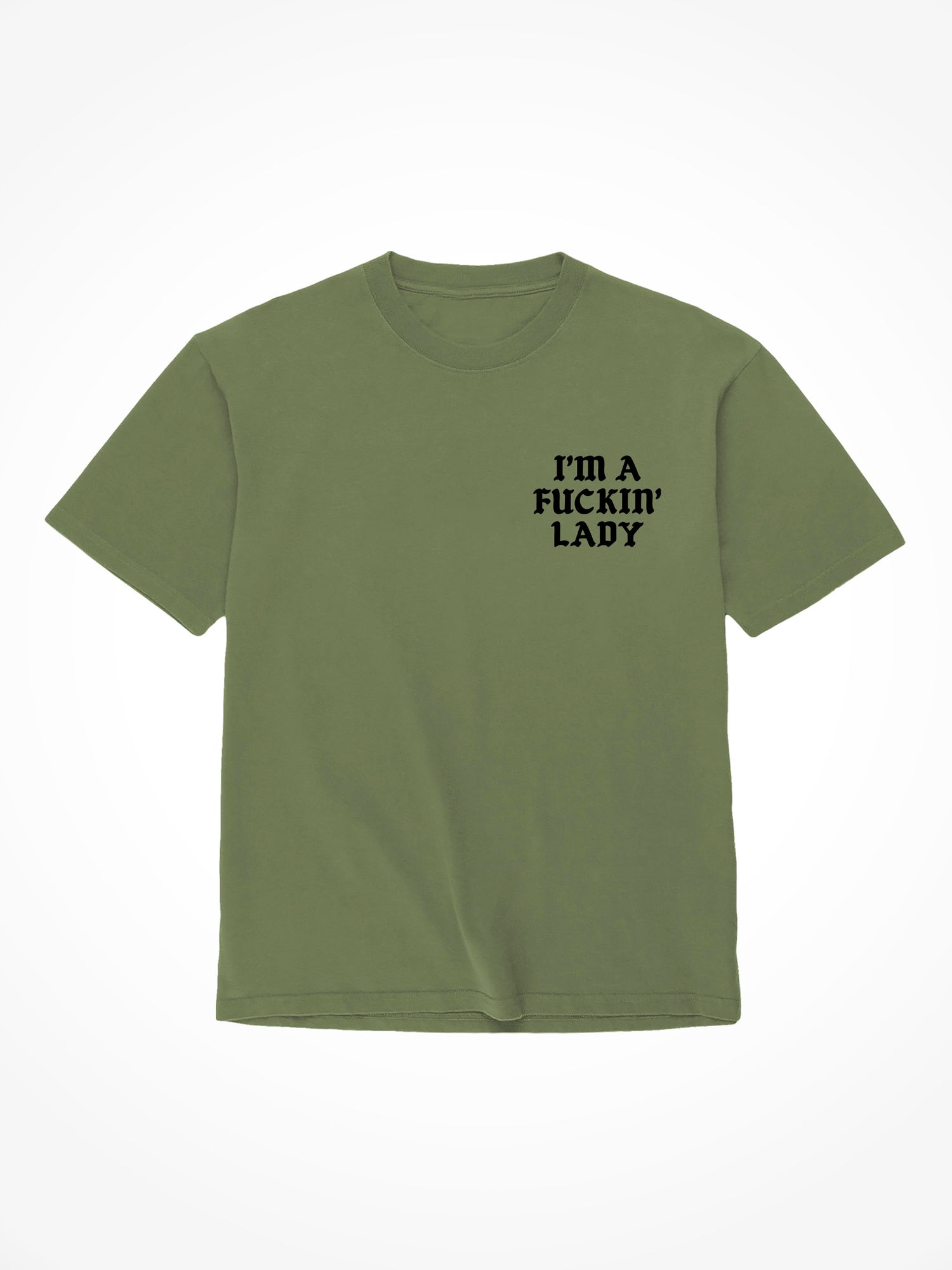 Im A Fucking Lady Medieval - Military Green T-Shirt