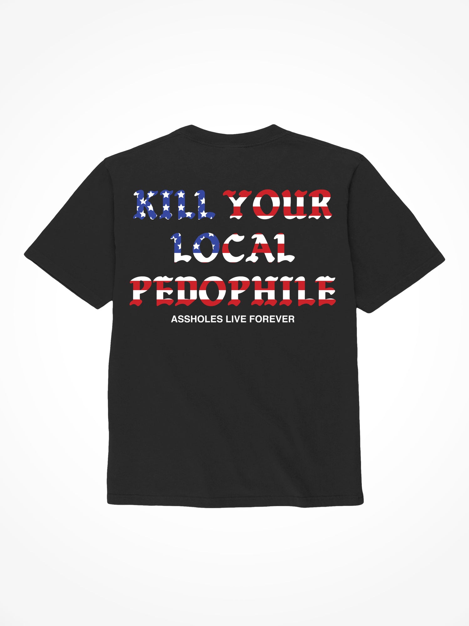 Kill Your Local Pedophile Flag  - Black T-Shirt