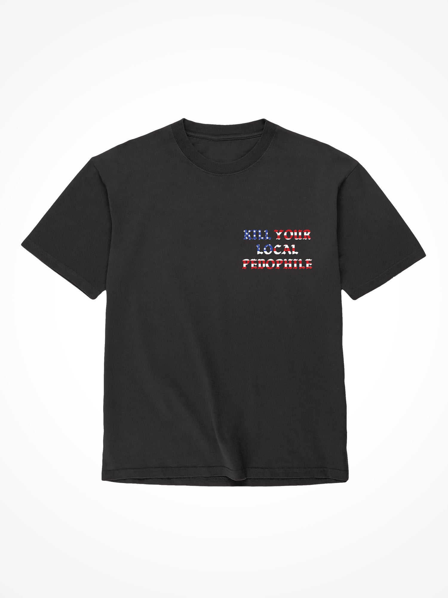 Kill Your Local Pedophile Flag  - Black T-Shirt