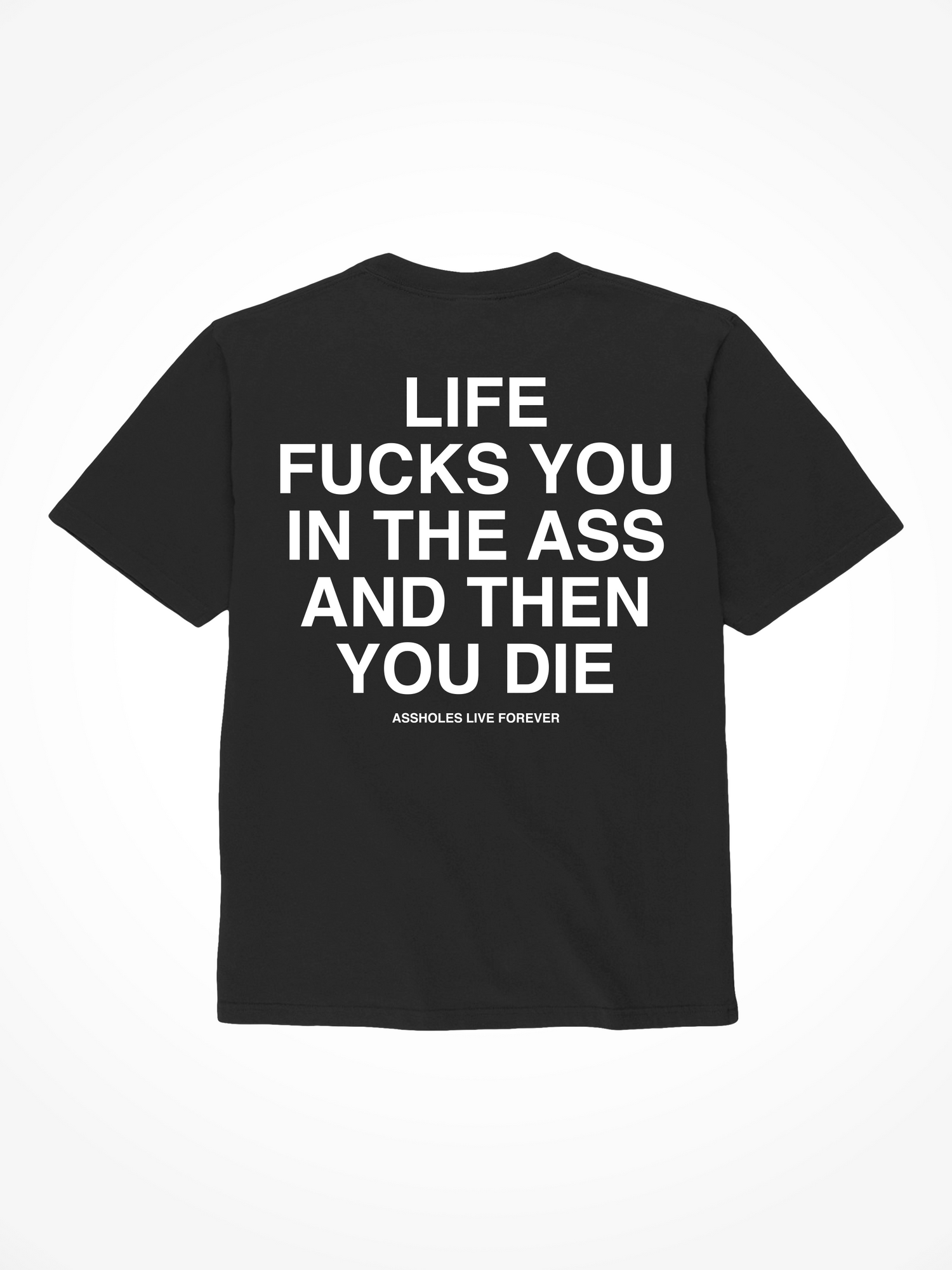 Life Fucks You in the Ass - Black T-Shirt