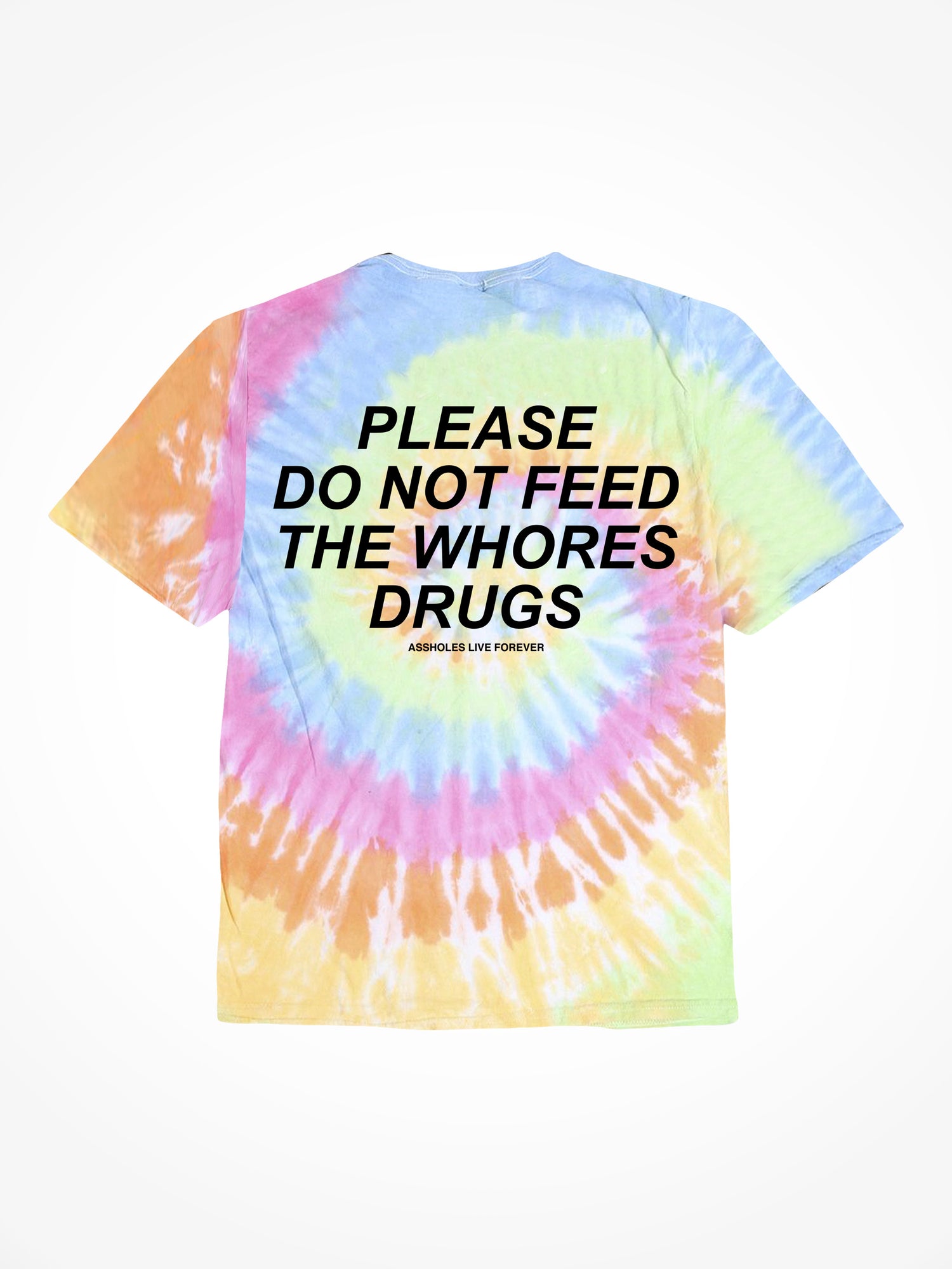 Please Do Not Feed the Whores Drugs - OG Tie Dye T-Shirt