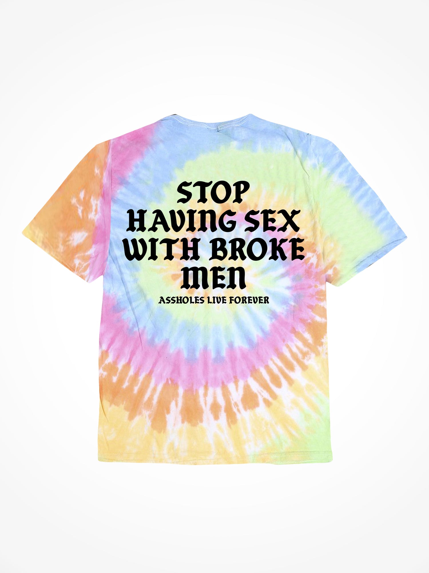 Stop Having Sex with Broke Men - OG Tie Dye T-Shirt
