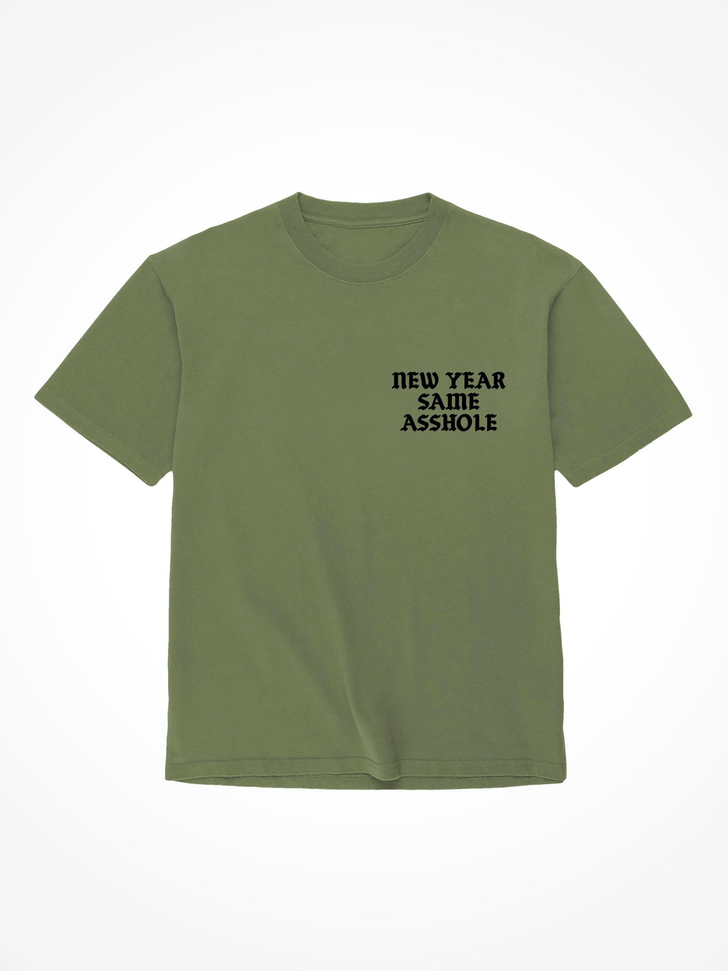 New Year Same Asshole - Military Green T-Shirt