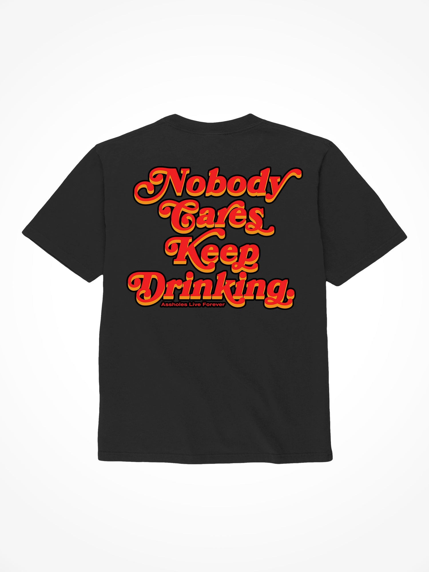 Nobody Cares Keep Drinking- Black T-Shirt
