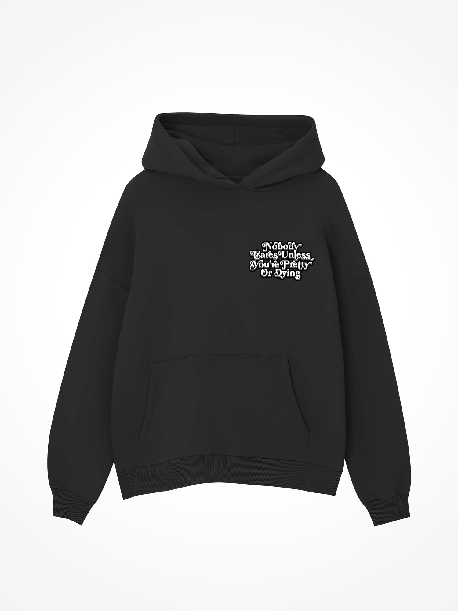 Nobody Cares Unless Youre Pretty Or Dying - Black Hoodie
