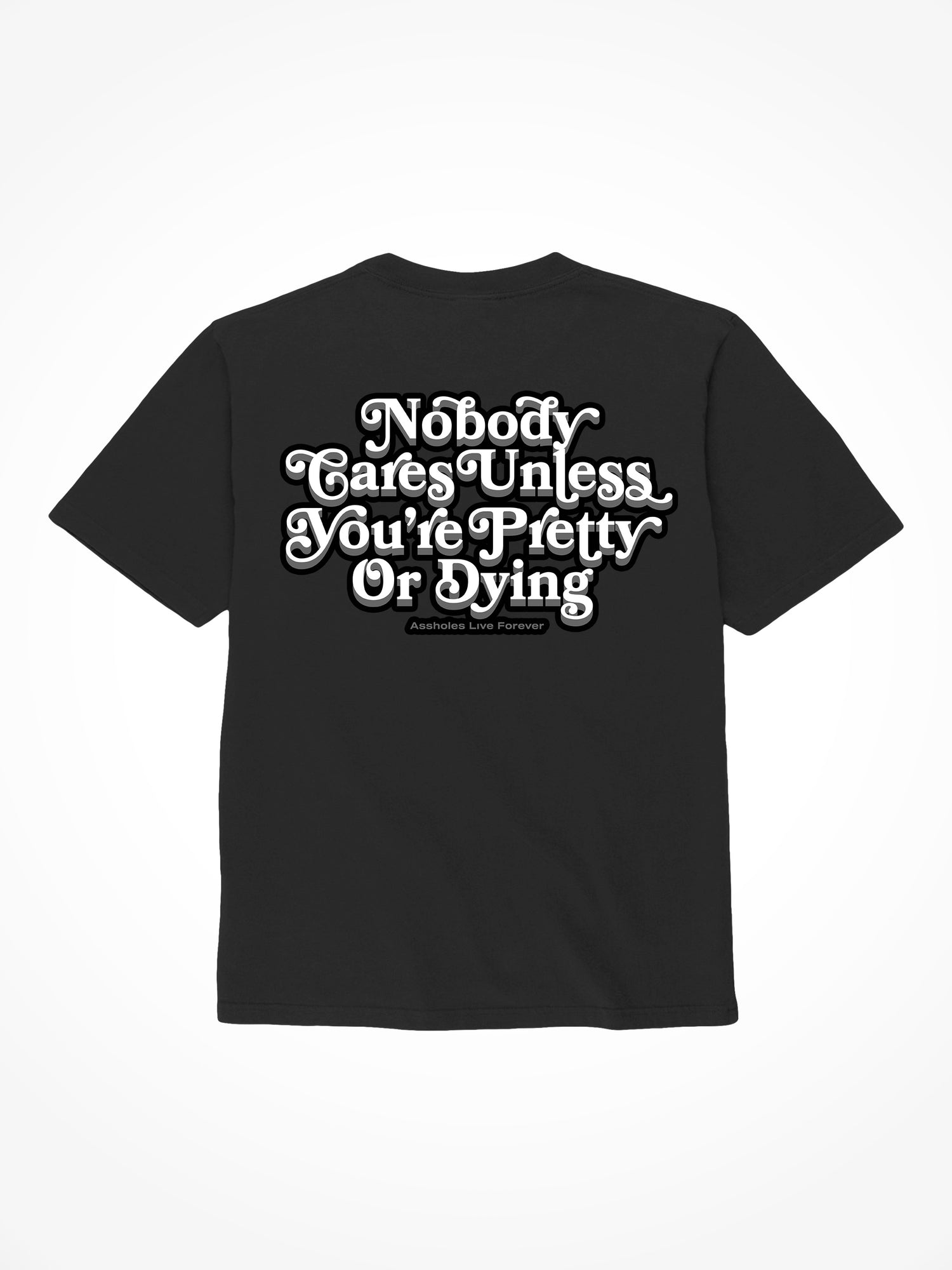 Nobody Cares Unless Youre Pretty Or Dying - Black T-Shirt