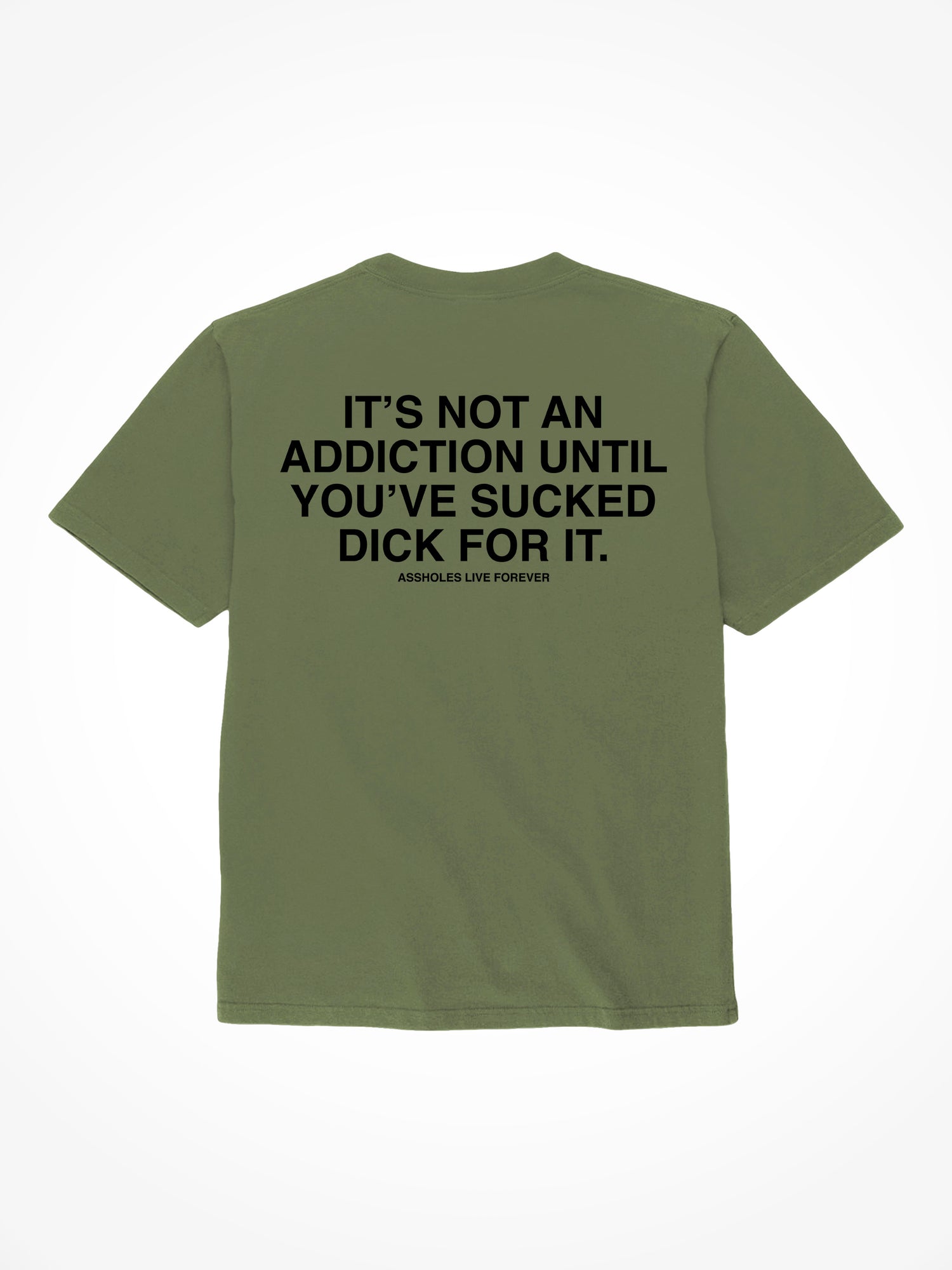 Not An Addiction - Military Green T-Shirt