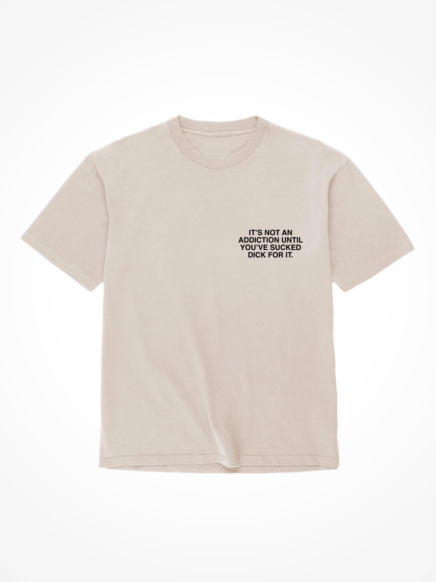 Not An Addiction - Sand T-Shirt