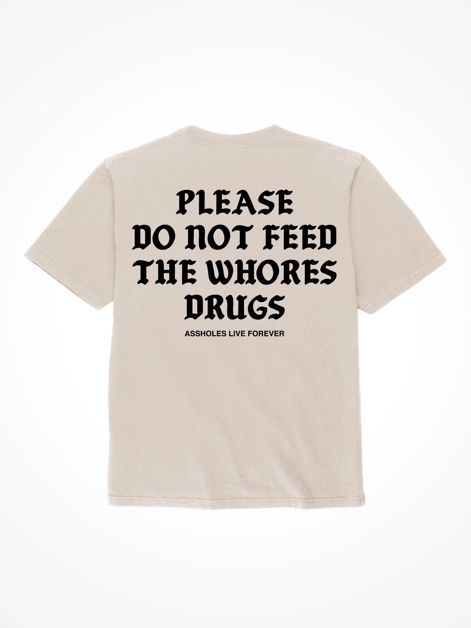 Please Do Not Feed The Whores Drugs Medieval - Sand T-Shirt