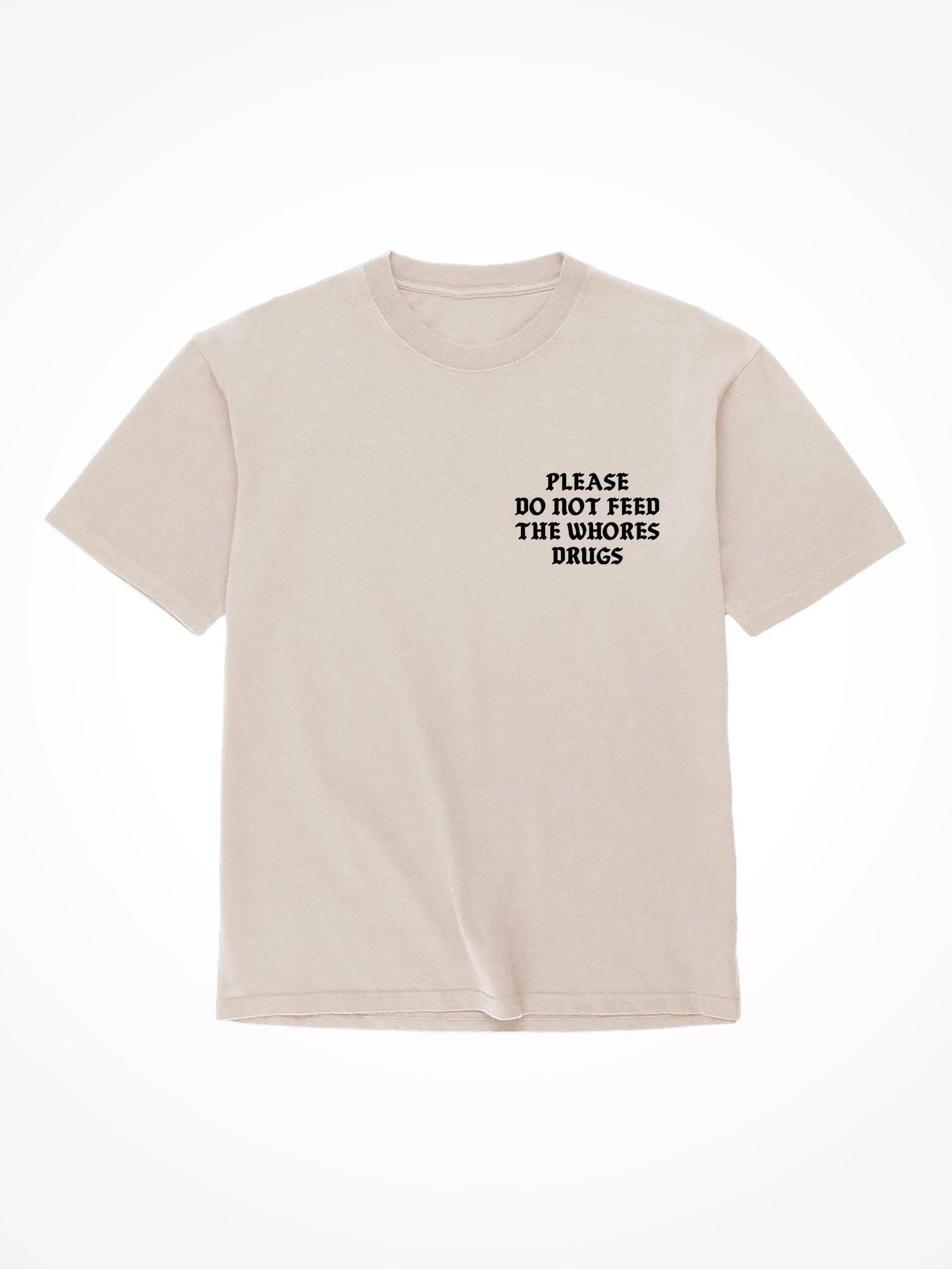 Please Do Not Feed The Whores Drugs Medieval - Sand T-Shirt