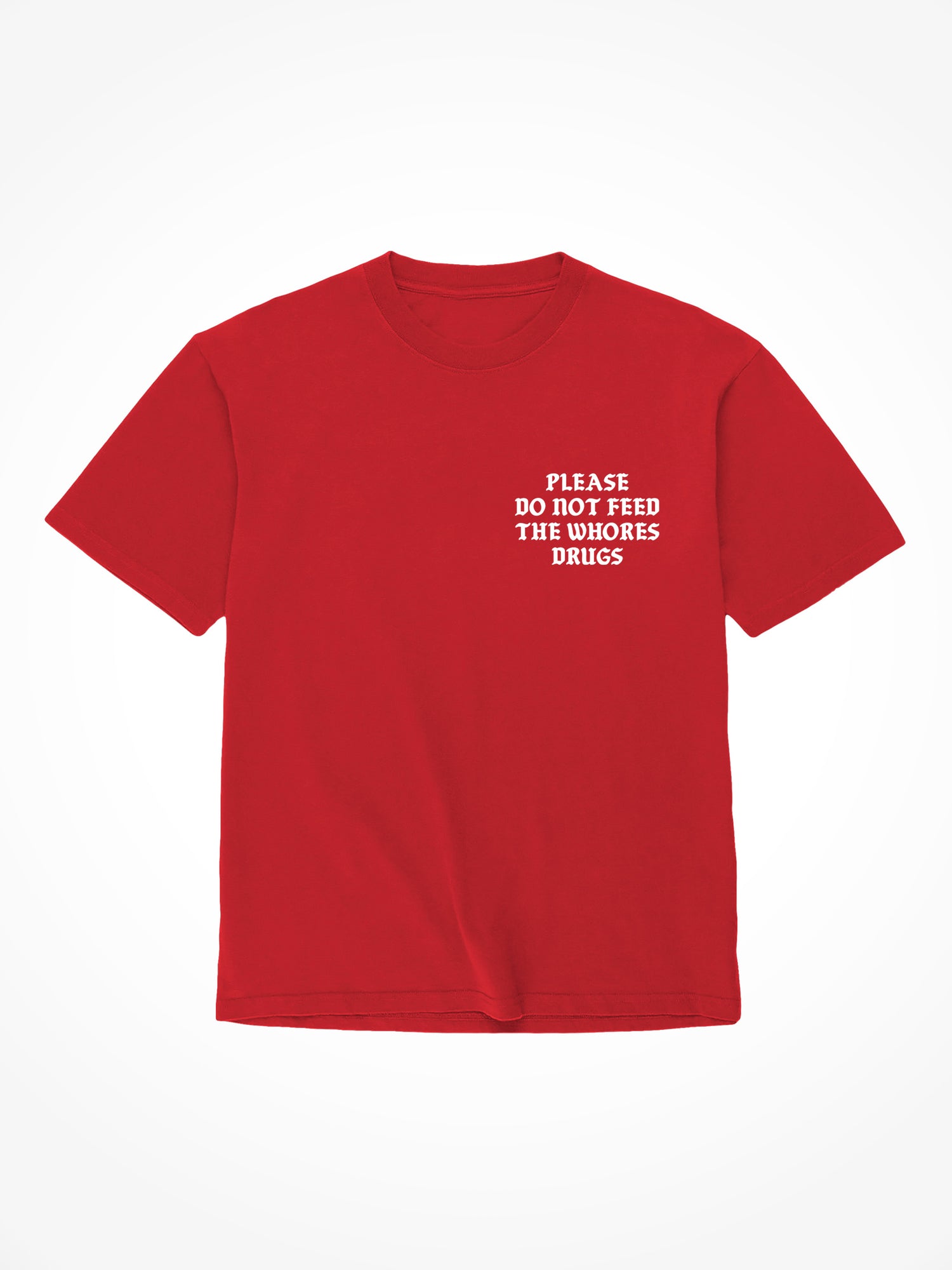 Please Do Not Feed The Whores Drugs Medieval - Red T-Shirt