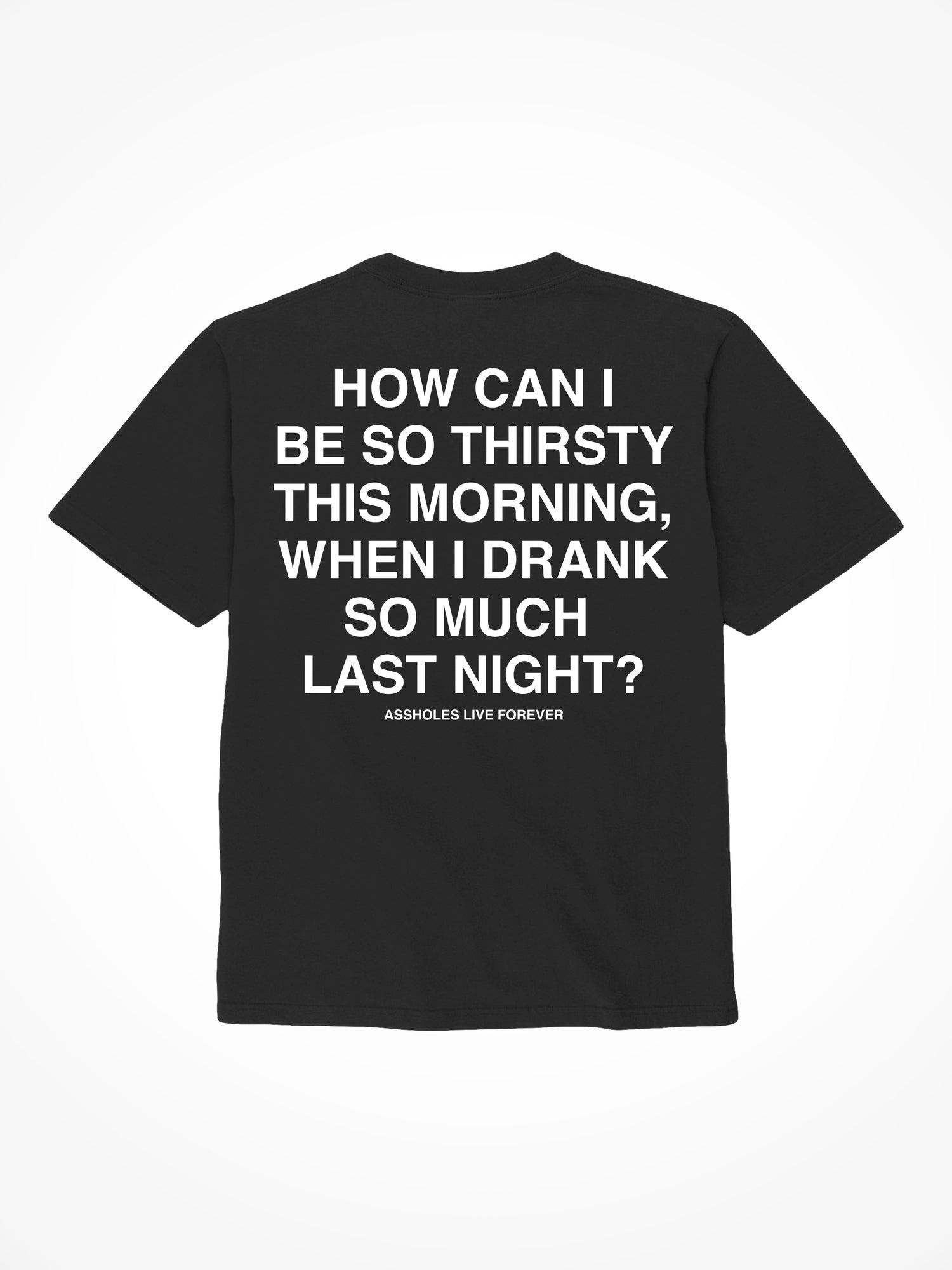 So Thirsty- Black T-Shirt