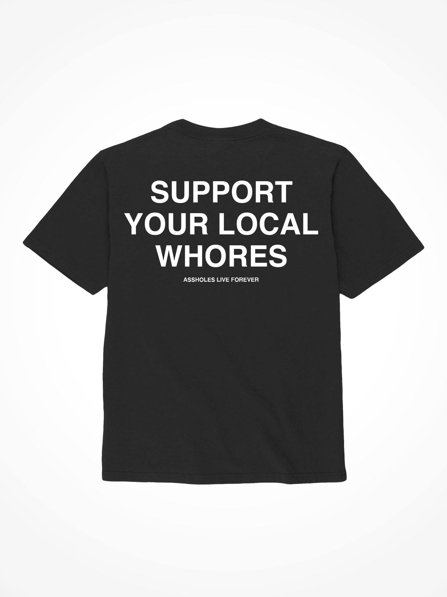 Support Your Local Whores - Black T-Shirt