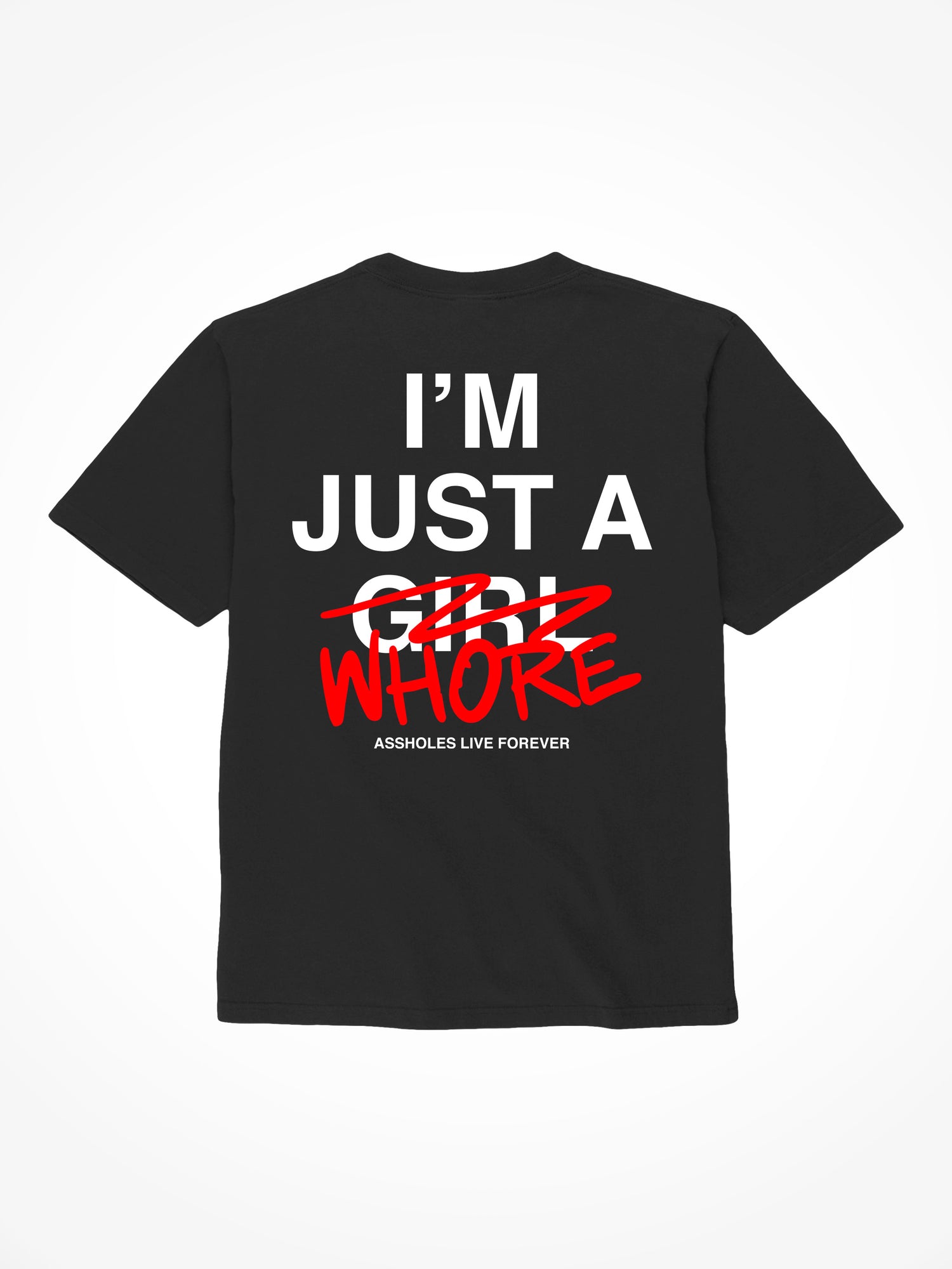 I’m Just a Whore - Black T-Shirt