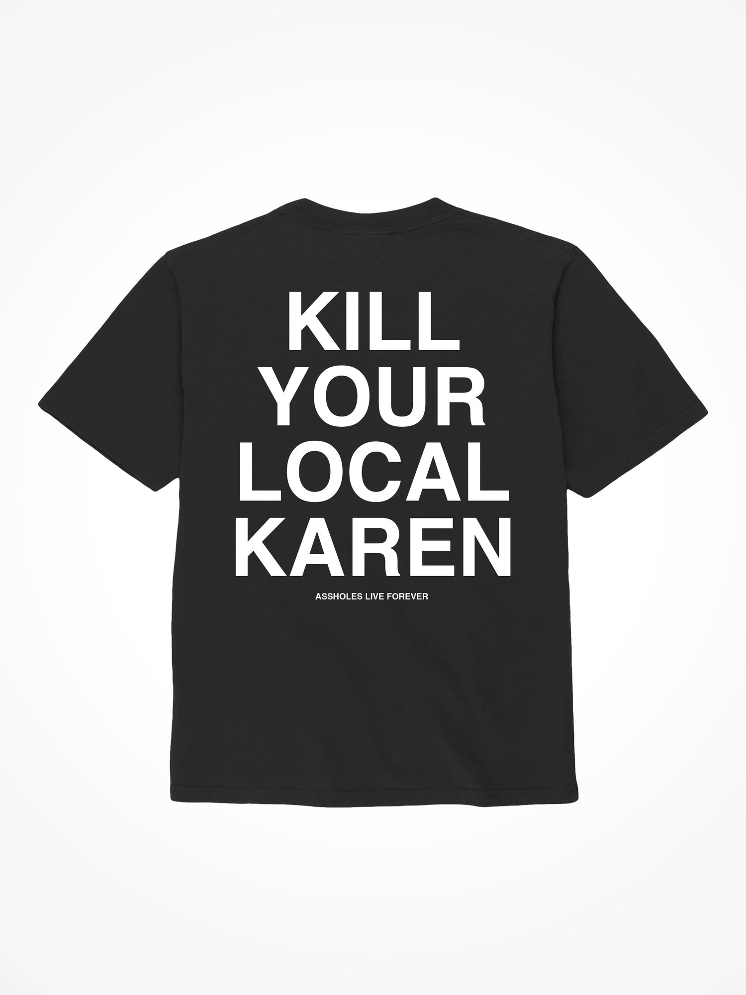 Kill Your Local Karen - Black T-Shirt