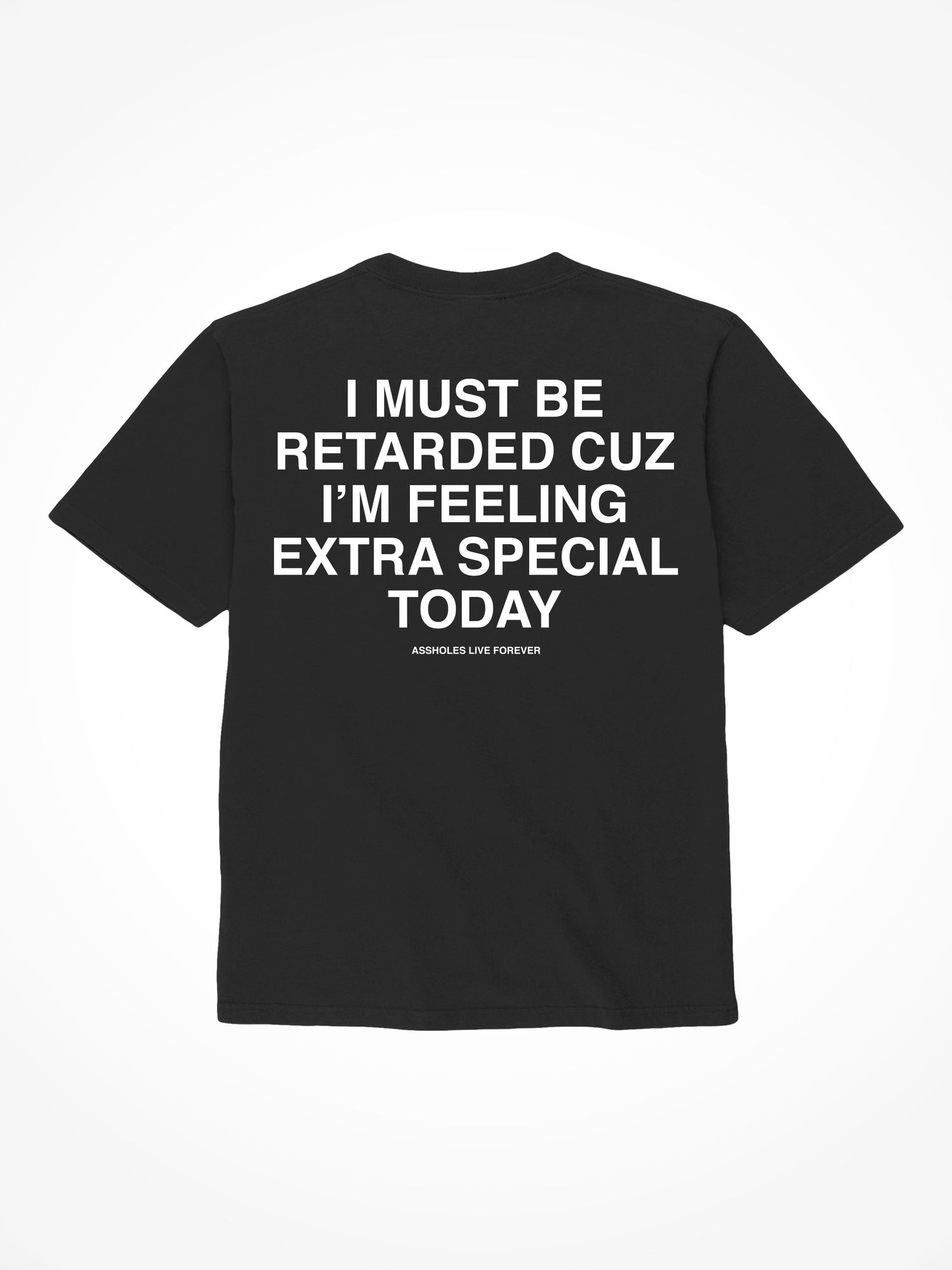 I Must Be Retarded - Black T-Shirt