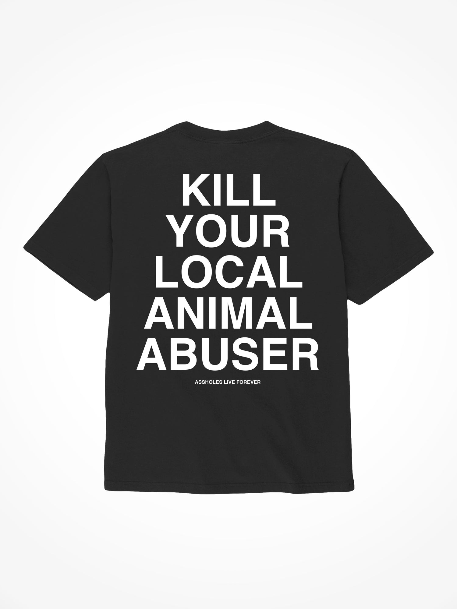 Kill Your Local Animal Abuser - Black T-Shirt