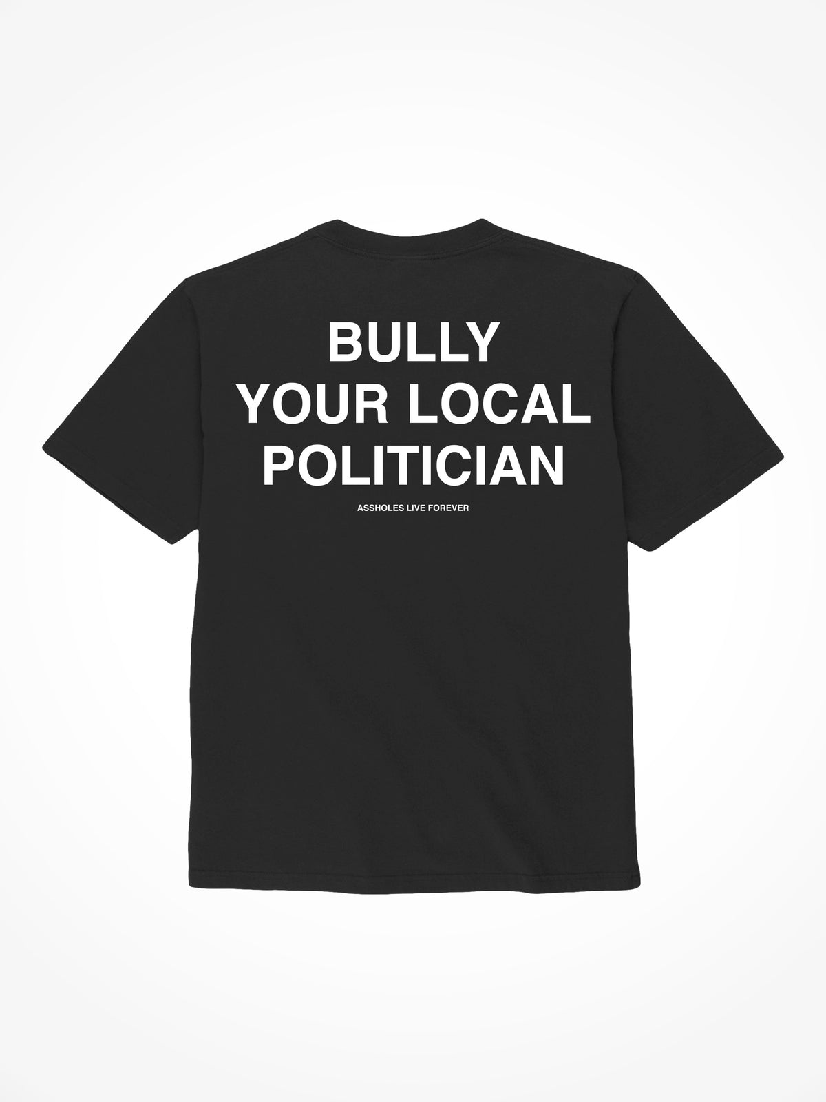 Bully Your Local Politician - Black T-Shirt