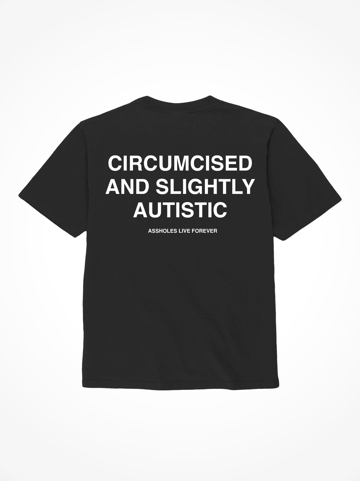 Circumcised and Slightly Autistic - Black T-Shirt