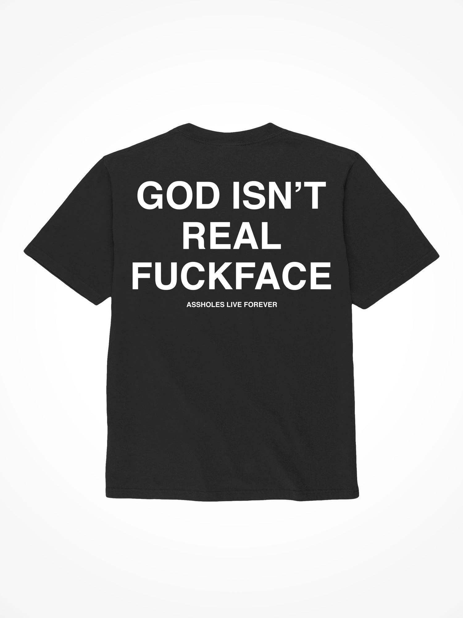 God Isn’t Real Fuckface - Black T-Shirt