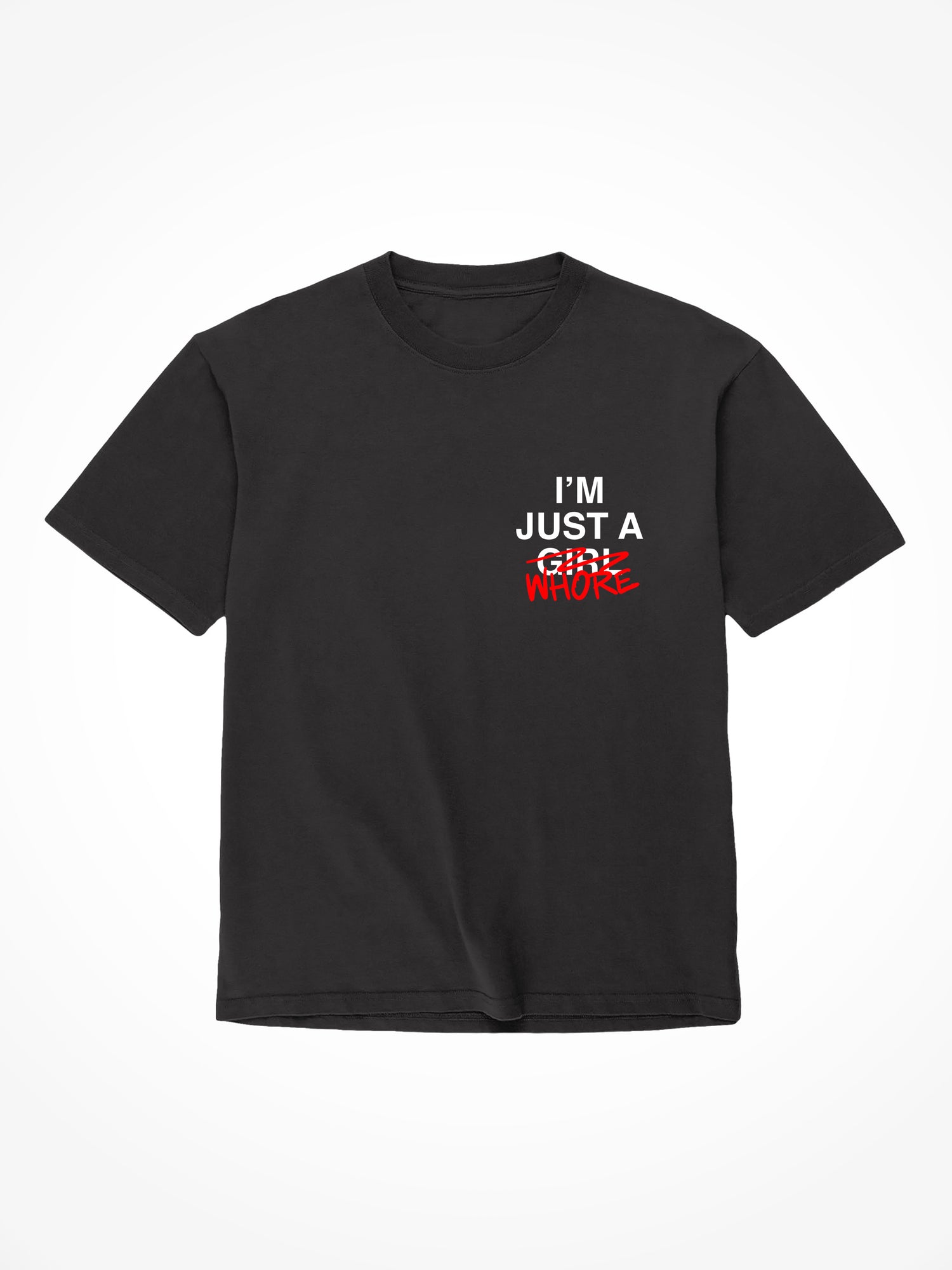 I’m Just a Whore - Black T-Shirt