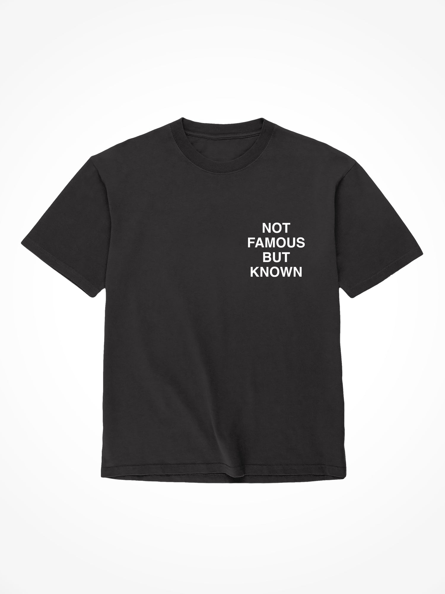 Not Famous But Known - Black T-Shirt