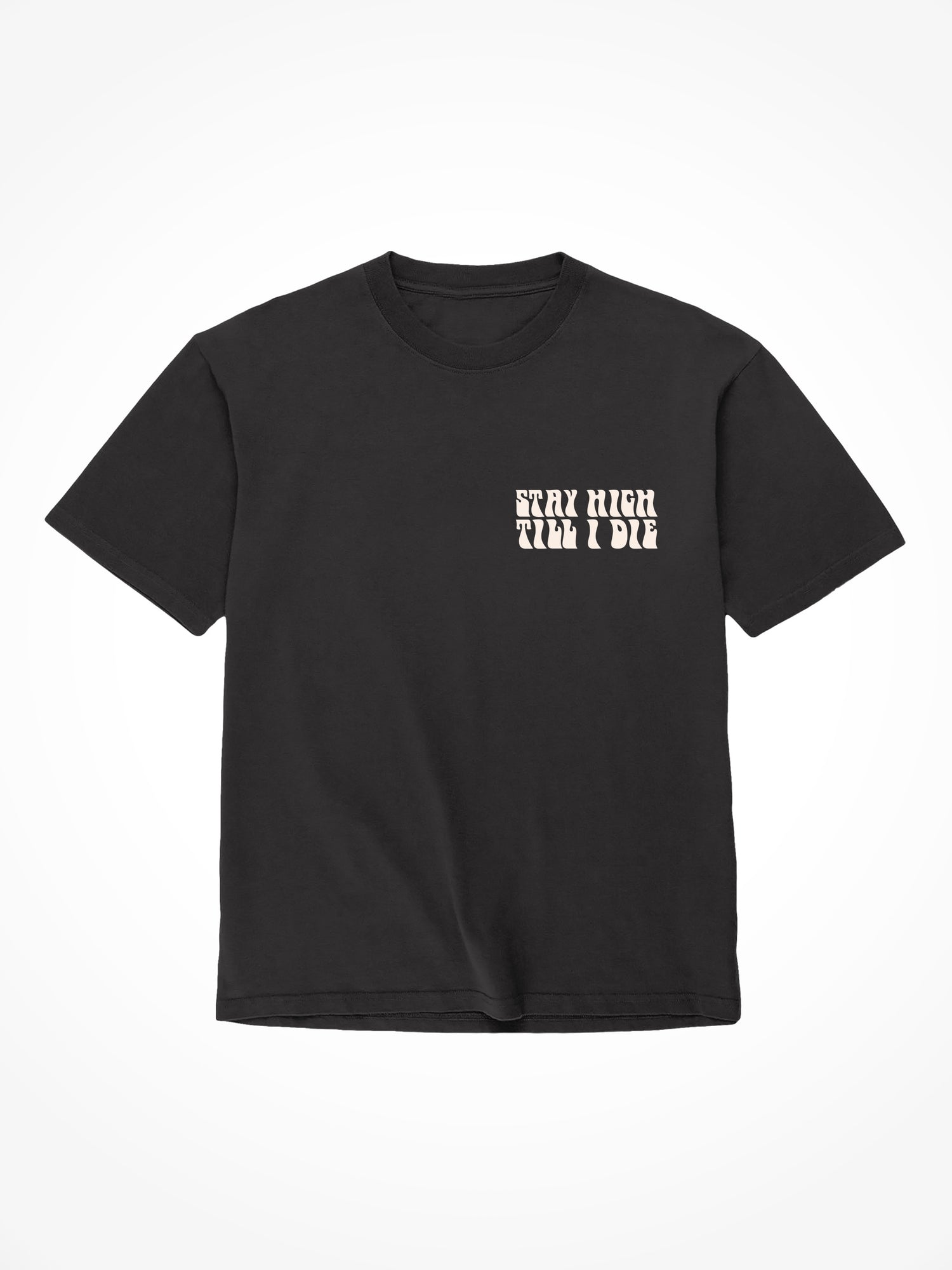 Stay High Till I Die - Black T-Shirt